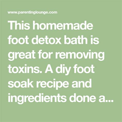 This Homemade Foot Detox Bath Is Great For Removing Toxins A Diy Foot Soak Recipe And