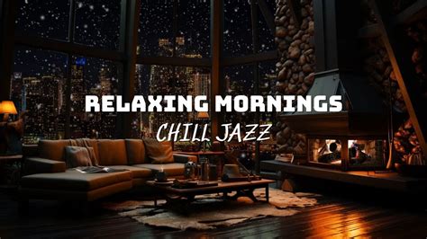 Chill Listening Jazz Music For Relaxing Mornings L Soothing Jazz