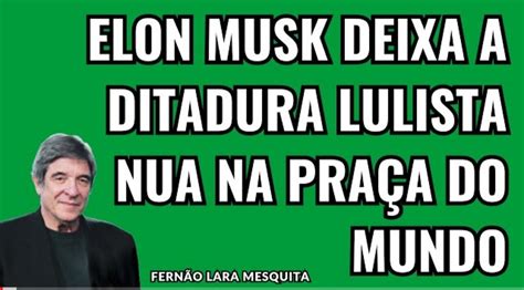 Elon Musk Leaves The Lulista Dictatorship Naked In The Mundo Square