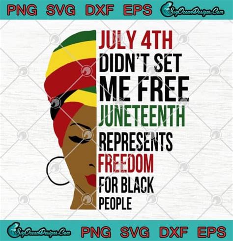 Black Woman July Th Didn T Set Me Free Juneteenth Represents Freedom