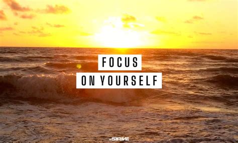 35 Best Focus On Yourself Quotes The Strive