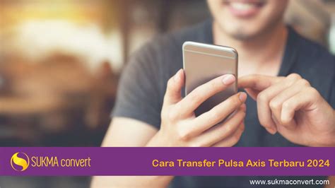 Cara Transfer Pulsa Axis Terbaru Dengan Mudah