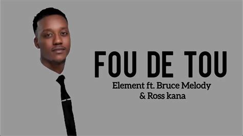 Element X Ross Kana Ft Bruce Melodie Fou De Toi Lyrics Youtube