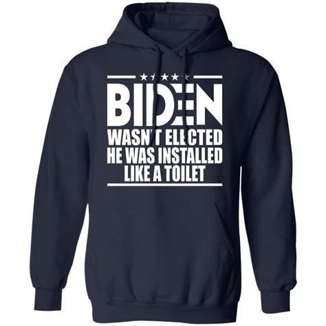 Biden Wasnt Elected He Was Installed Like A Toilet Shirt Teemoonley