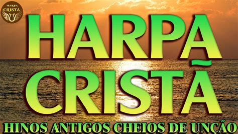 Harpa Crist Hinos Antigos Cheios De Un O Hino Evang Lico Youtube