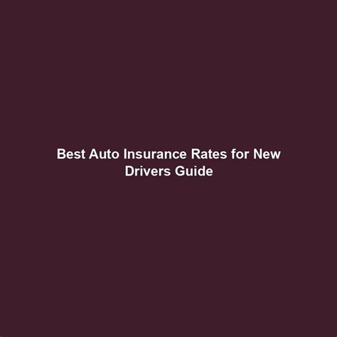 Best Auto Insurance Rates For New Drivers Guide