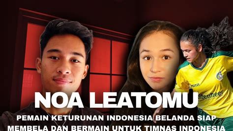 Wawancara Noa Leatomu Pemain Keturunan Indonesia Belanda Siap Dan