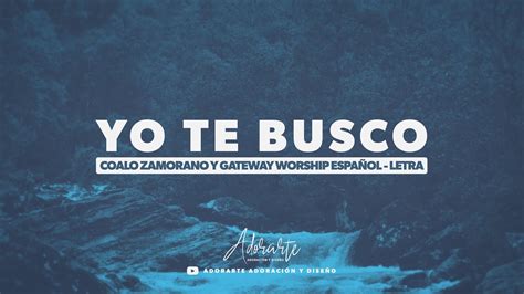 Yo Te Busco Letra CoaloZamorano y Gateway Worship Español Accords