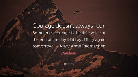 Cecilia Randell Quote Courage Doesnt Always Roar Sometimes Courage