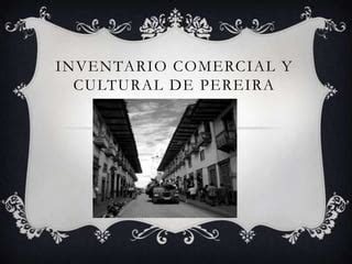 Inventario Comercial Y Cultural De Pereira PPT