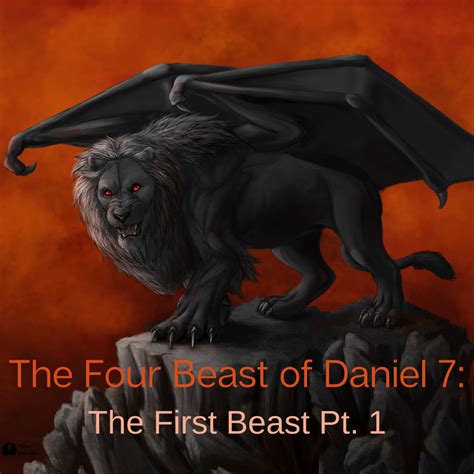 The Four Beasts Of Daniel 7 The First Beast Pt 1 Holdtohope