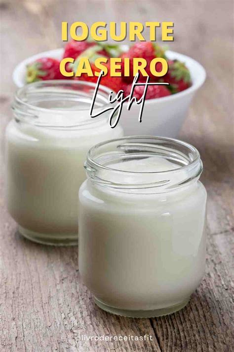 Como Fazer Iogurte Caseiro Light Livro De Receitas Fit