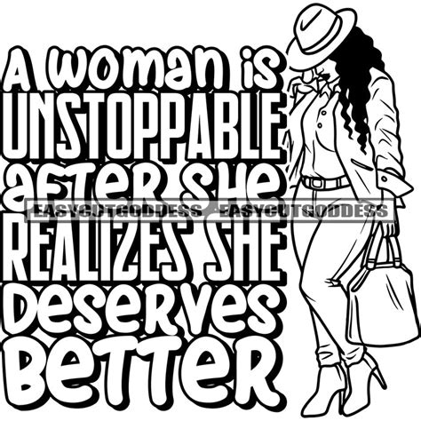 A Woman Is Unstoppable After She Realizes She Deserves Better Quote Af Designsbyaymara