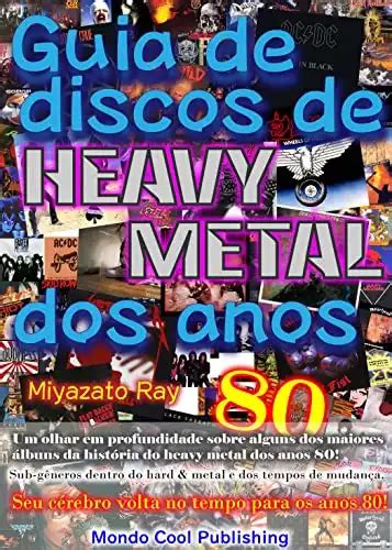 Guia De Discos De Heavy Metal Dos Anos 80 Mondo Cool Publishing Ray