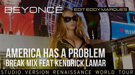 Beyonc America Has A Problem Break Kendrick Lamar Renaissance Tour