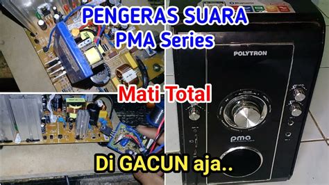 Speaker Aktif Polytron Pma Mati Total Cara Ganti Psu Pakai Gacun