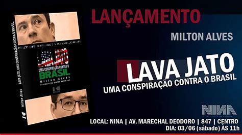 Relan Amento Do Livro De Milton Alves Lava Jato Uma Pol Tica