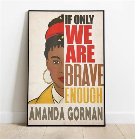 Amanda Gorman Poster If Only We Are Brave Enough Inauguration Poem 2021 Amanda Gorman Saying