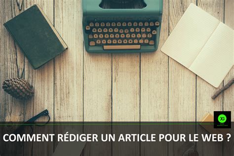 Comment Rédiger Un Article Pour Le Web Jg Webmarketing