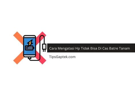 7 Cara Mengatasi Hp Tidak Bisa Di Cas Batre Tanam TipsGaptek