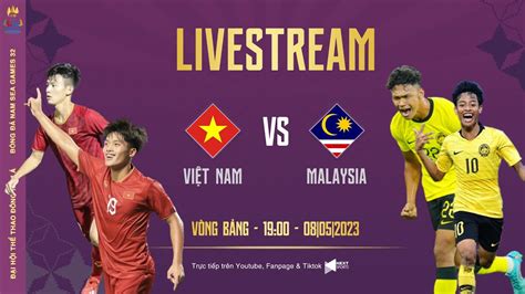 LIVESTREAM I U22 Malaysia U22 Việt Nam Bảng B SEA Games 32 Men s