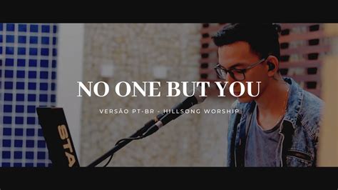 No One But You Hillsong Worship Versão Pt Br Por Thiago B Meneses Live Session Youtube