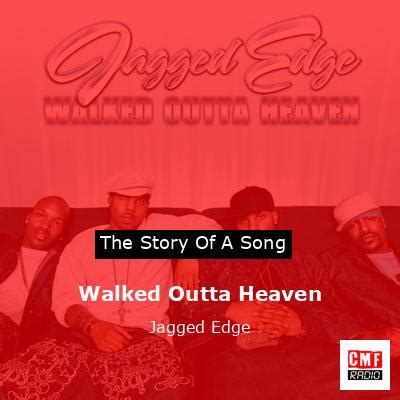 The story and meaning of the song 'Walked Outta Heaven - Jagged Edge