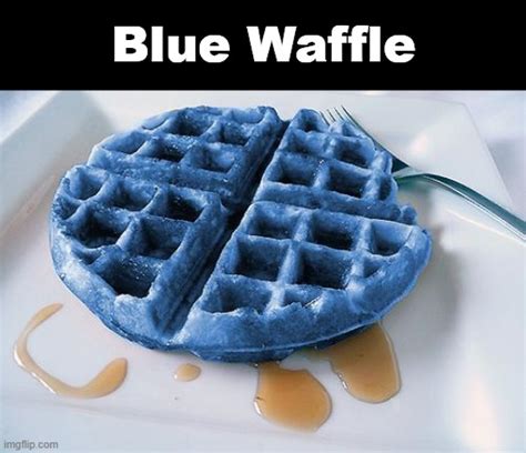 Blue Waffle Imgflip