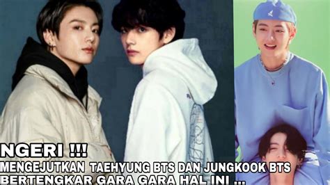 NGERI TAEHYUNG BTS DAN JUNGKOOK BTS BERTENGKAR GARA GARA HAL INI