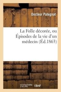 La Folle Decoree Ou Episodes De La Vie D Un Medecin Buy La Folle