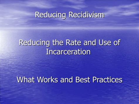 Ppt Reducing Recidivism Reducing The Rate And Use Of Incarceration