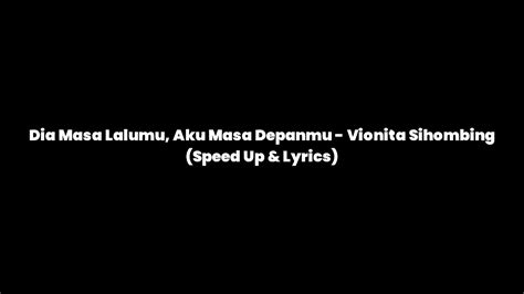 Dia Masa Lalumu Aku Masa Depanmu Vionita Sihombing Speed Up And Lyrics Youtube