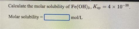 Solved Calculate The Molar Solubility Of Fe Oh Ksp X Chegg