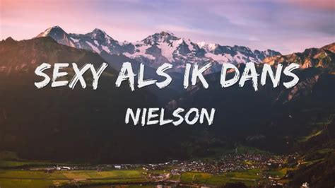 Nielson Sexy Als Ik Dans Songtekst Lyrics Youtube