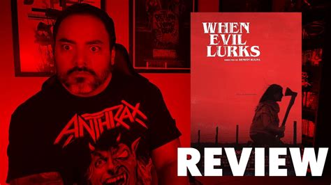 When Evil Lurks Movie Review Whenevillurks YouTube