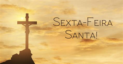 Hoje é Sexta Feira Santa O Atual