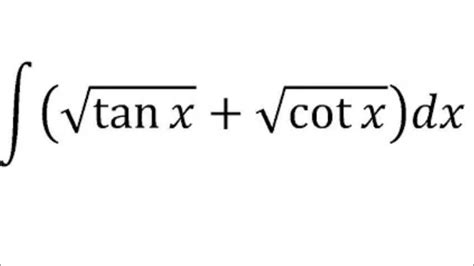 Integrate Root Tanx Root Cotx Integration Of Tanx 1 2 Cotx 1 2