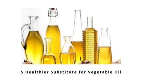 5 Healthier Substitutes For Vegetable Oil