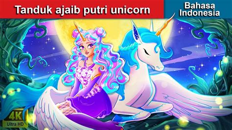 Tanduk Ajaib Putri Unicorn Dongeng Bahasa Indonesia WOA