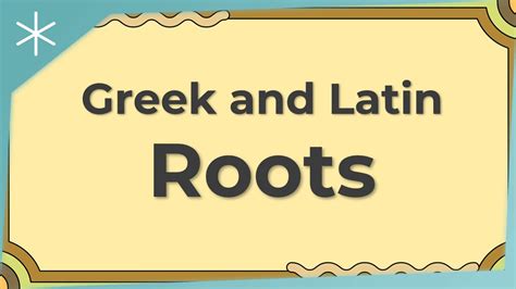Greek and latin roots