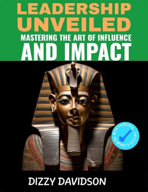 Leadership Unveiled Mastering The Art Of Influence And Impact Leaders