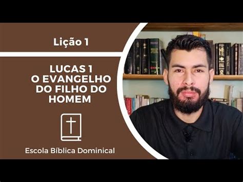 PECC EBD LIÇÃO 1 LUCAS 1 O EVANGELHO DO FILHO DO HOMEM YouTube