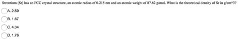 Solved Strontium Sr Has An Fcc Crystal Structure An