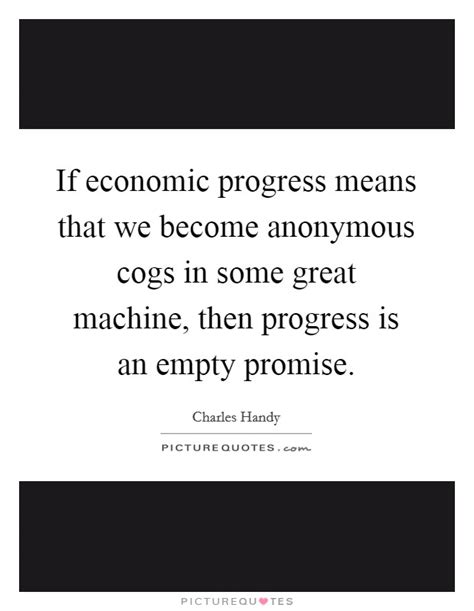 If Economic Progress Means That We Become Anonymous Cogs In Some