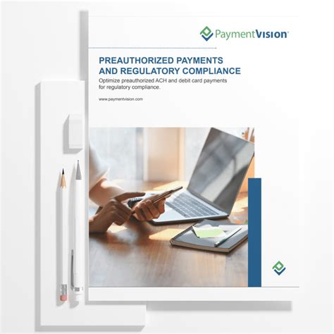 PREAUTHORIZED PAYMENTS AND REGULATORY COMPLIANCE PaymentVision