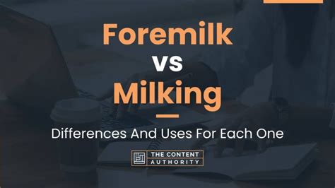 Foremilk Vs Milking Differences And Uses For Each One