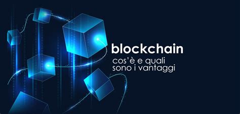 Che Cos La Blockchain Vantaggi E Elementi Chiave