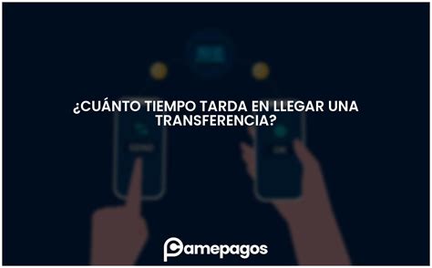 Cu Nto Tiempo Tarda En Llegar Una Transferencia Actualizado