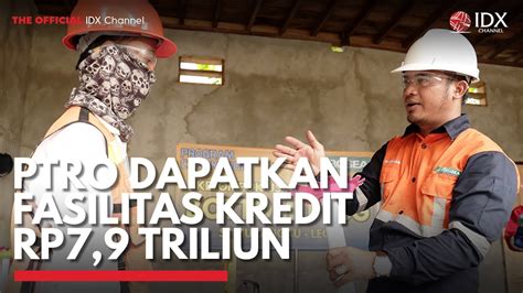 Ptro Dapatkan Fasilitas Kredit Rp Triliun Idx Channel Youtube