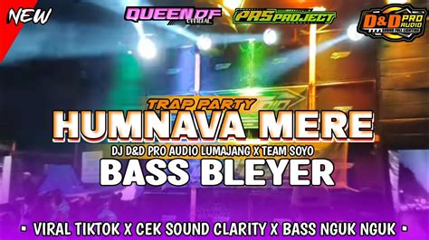 Dj Trap Party Humnava Mere Style Bass Nguk Nguk Derr Yang Kalian Cari